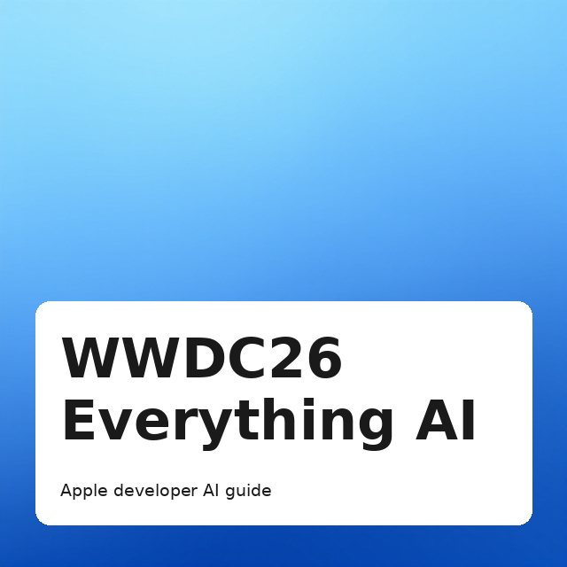 WWDC26 AI Features for Developers: Foundation Models, Core AI, and What's Actually New