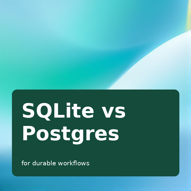 SQLite vs Postgres for Durable Workflows